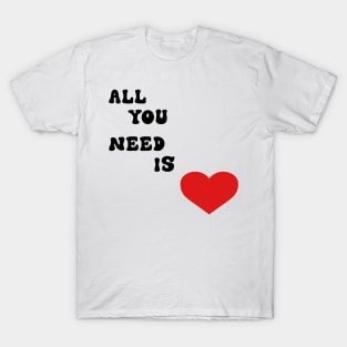 All You Need is Love T-Shirt